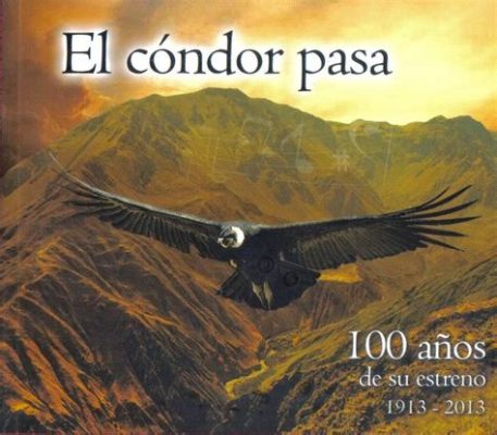  El Condor Pasa: Una oda melancólica con un ritmo contagioso